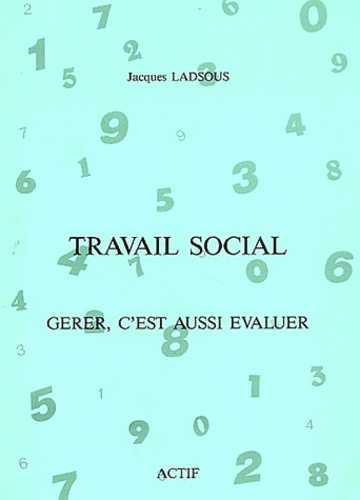 Jacques Ladsous - Travail social. - Gérer, c'est aussi évaluer.