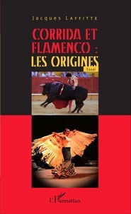 Jacques Laffitte - Corrida et flamenco : les origines.