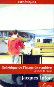Jacques Lafon - Esthétique de l'image de synthèse - La trace de l'ange.