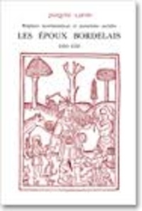 Jacques Lafon - Régimes matrimoniaux et mutations sociales - Les époux bordelais, 1450-1550.