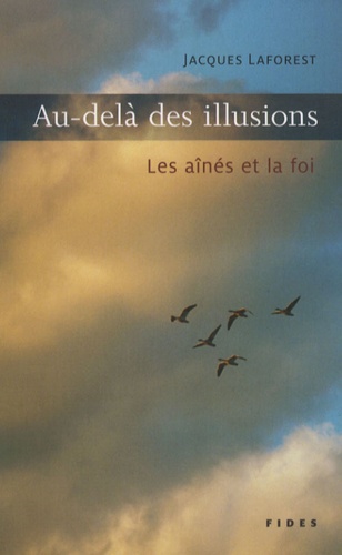 Jacques Laforest - Au-delà des illusions - Les aînés et la foi.