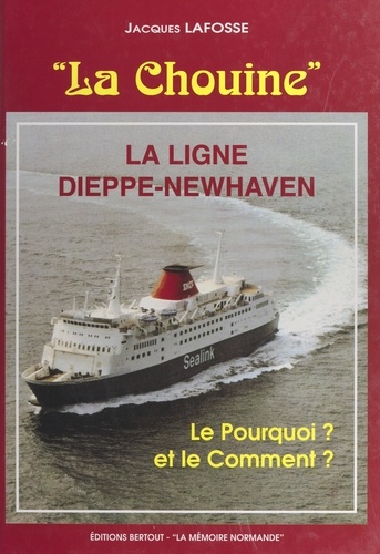 La Chouine. La ligne Dieppe-Newhaven. Le pourquoi ? et le comment ?