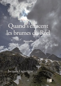 Jacques Lagarrigue - Quand s'effacent les brumes du Réel.