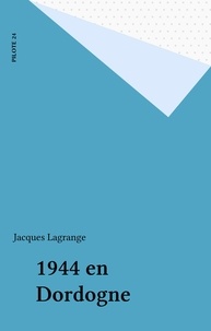 Jacques Lagrange - 1944 en Dordogne.