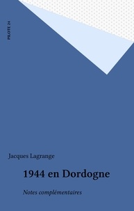 Jacques Lagrange - 1944 en Dordogne - Notes complémentaires.