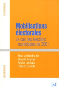 Jacques Lagroye et Patrick Lehingue - Mobilisations électorales - Le cas des élections municipales de 2001.