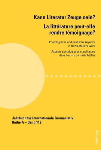 Jacques Lajarrige - La littérature peut-elle rendre témoignage ? - Aspects poétologiques et politiques dans l'oeuvre de Herta Müller.