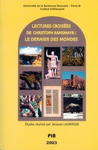 Jacques Lajarrige - Lectures croisées de Christoph Ransmayr - Le dernier des mondes.