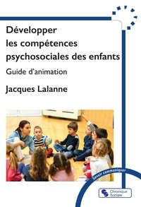 Jacques Lalanne - Développer les compétences psychosociales des enfants - Guide d'animation.