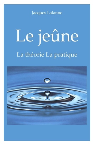 Jacques Lalanne - Le Jeûne - La théorie - La pratique.