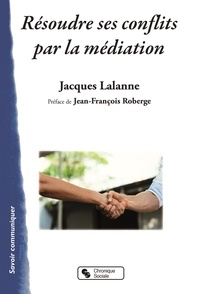 Jacques Lalanne - Résoudre des conflits par la médiation.