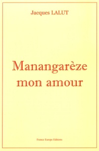 Jacques Lalut - Manangarèze, mon amour.