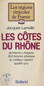 Jacques Lamalle et  Escaro - Les Côtes du Rhône - De Vienne à Avignon, 300 bonnes adresses au meilleur rapport qualité-prix.