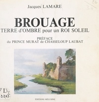 Jacques Lamare et Louis Suire - Brouage - Terre d'ombre pour un Roi Soleil.