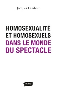 Jacques Lambert - Homosexualité et homosexuels dans le monde du spectacle.