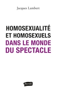 Téléchargements gratuits pour les livres électroniques google Homosexualité et homosexuels dans le monde du spectacle par Jacques Lambert  9791030217513