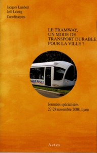 Jacques Lambert et Joël Lelong - Le tramway, un mode de transport durable pour la ville ? - Journées spécialisées 27-28 novembre 2008, Lyon. 1 Cédérom