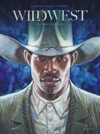 Jacques Lamontagne et Thierry Gloris - Wild West Tome 4 : La boue et le sang.