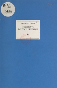 Jacques Lamy - Fragments du temple entrevu.