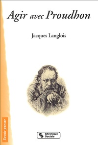 Jacques Langlois - Agir avec Proudhon.