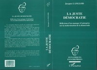Jacques Langlois - La juste démocratie - Réflexions d'un manager d'entreprise sur la modernisation de la démocratie.