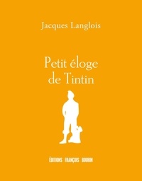 Jacques Langlois - Petit éloge de Tintin.