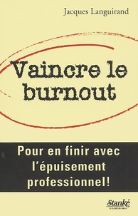 Jacques Languirand - Vaincre Le Burnout. Pour En Finir Avec L'Epuisement Professionnel !.