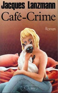 Jacques Lanzmann - Café-Crime.