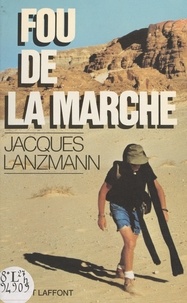 Jacques Lanzmann et Vincent Landel - Fou de la marche.