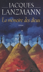 Jacques Lanzmann - La Mémoire des dieux.