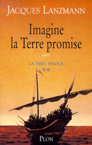 Jacques Lanzmann - La Tribu Perdue Tome 2 : Imagine La Terre Promise.