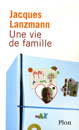 Jacques Lanzmann - Une vie de famille.