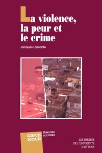 Jacques Laplante - La Violence, la peur et le crime.