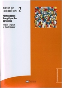 Jacques Largeaud et Magali Koessler - Manuel de curothérapie - Tome 2, Harmonisation énergétique des personnes.