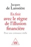 Jacques Larosière - En finir avec le règne de l'illusion financière - Pour une croissance réelle.