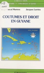 Jacques Larrieu et  Martres - Coutumes et droit en Guyane - Amérindiens, Noirs-Marrons, Hmong, actes du colloque de Cayenne 25, 26 et 27 juin 1992.