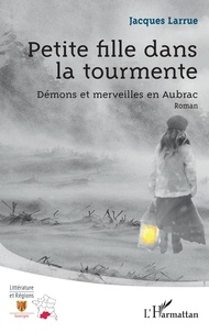 Jacques Larrue - Petite fille dans la tourmente - Démons et merveilles en Aubrac.