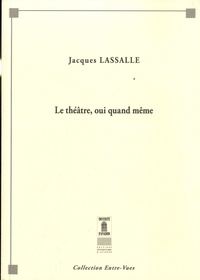 Jacques Lassalle - Le Théâtre, oui quand même.