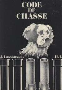 Jacques Lassaussois - Code de chasse.