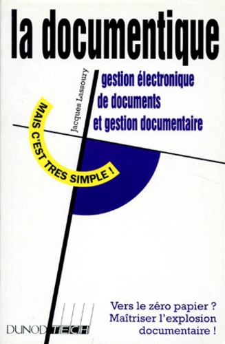 Jacques Lassoury - La Documentique. Gestion Electronique De Documents Et Gestion Documentaire.