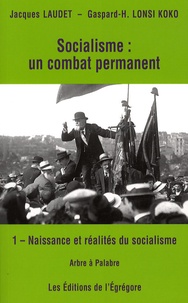 Jacques Laudet et Gaspard-Hubert Lonsi Koko - Socialisme : un combat permanent - Tome 1, Naissance et réalités du socialisme.