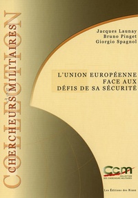 Jacques Launay et Bruno Pinget - L'Union européenne face aux défis de sa sécurité - La nécessité de nouvelles convergences.