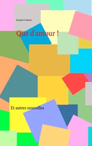 Que d'amour ! et autres nouvelles
