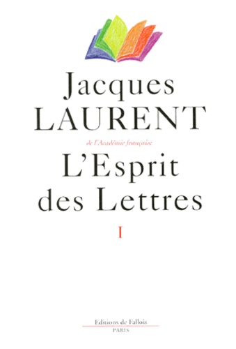 Jacques Laurent - L'Esprit Des Lettres. Tome 1, La Table Ronde, La Parisienne.