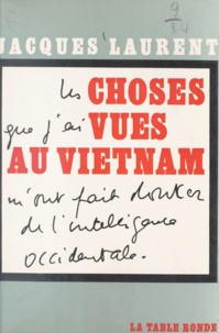 Jacques Laurent - Les choses que j'ai vues au Viêtnam m'ont fait douter de l'intelligence occidentale.