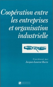 Jacques-Laurent Ravix - Coopération entre les entreprises et organisation industrielle.