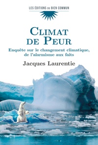 Jacques Laurentie - Climat de Peur - Enquête sur le changement climatique, de l'alarmisme aux faits.