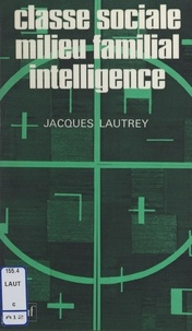 Jacques Lautrey - Classe sociale, milieu familial, intelligence.