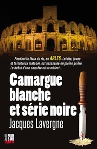 Jacques Lavergne - Camargue blanche et série noire.