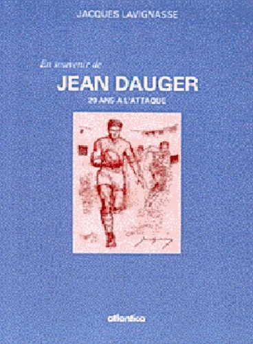 Jacques Lavignasse - Jean Dauger : 20 ans à l'attaque.